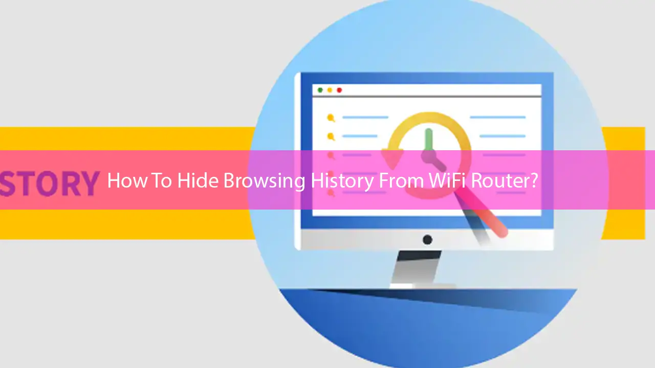 How To Hide Browsing History From WiFi Router