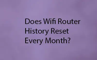 Does Wifi Router History Reset Every Month