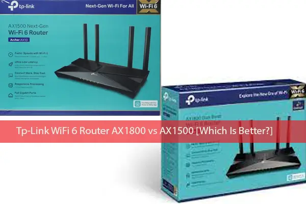 Tp-Link WiFi 6 Router AX1800 vs AX1500 [Which Is Better?]