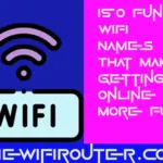 150 Funny WiFi Names That Make Getting Online 10X More Fun